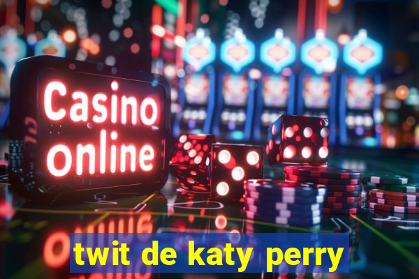 twit de katy perry